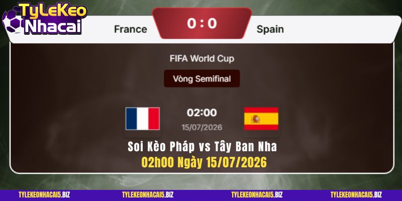 Soi Kèo Pháp vs Tây Ban Nha 02h00 Ngày 15_07_2026