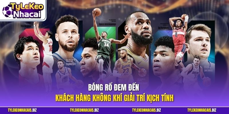 Bóng rổ đem đến khách hàng không khí giải trí kịch tính