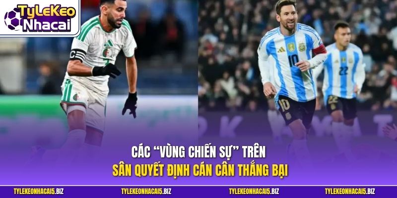 Các “vùng chiến sự” trên sân quyết định cán cân thắng bại