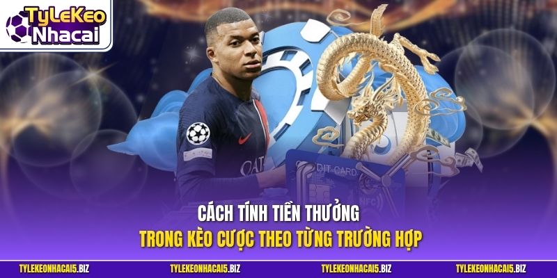 Cách tính tiền thưởng trong kèo cược theo từng trường hợp