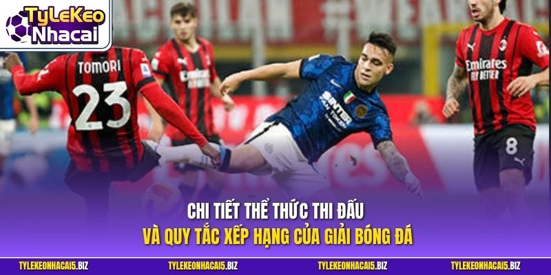 Chi tiết thể thức thi đấu và quy tắc xếp hạng của giải bóng đá