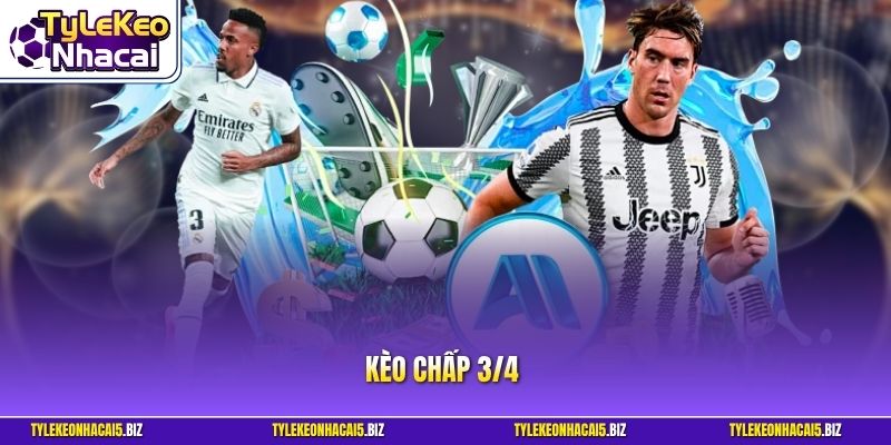 Kèo Chấp 3/4 - Tuyệt Chiêu Soi Odds Để Có Thể Về Bờ An Toàn