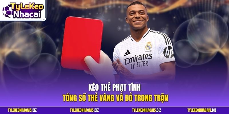 Kèo thẻ phạt tính tổng số thẻ vàng và đỏ trong trận
