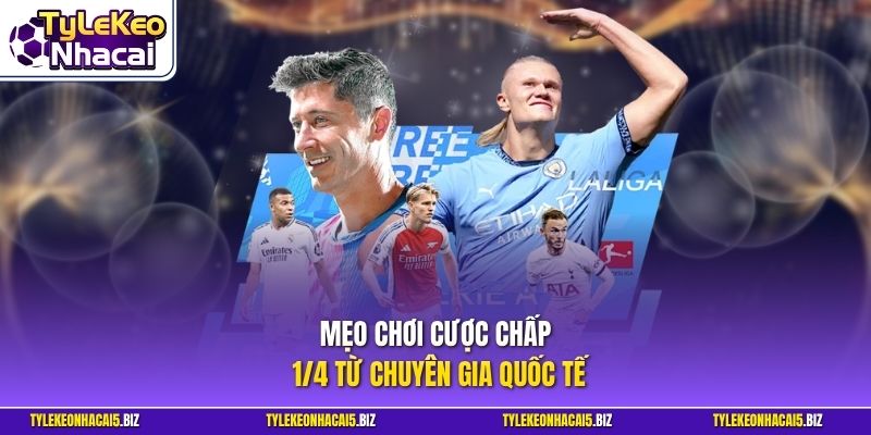 Mẹo chơi cược chấp 1/4 từ chuyên gia quốc tế
