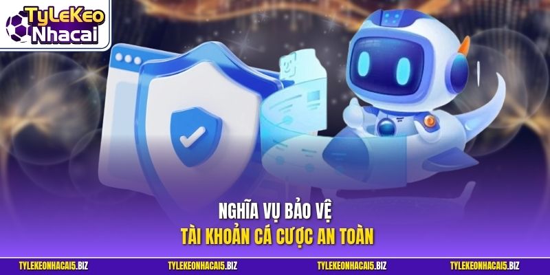 Nghĩa vụ bảo vệ tài khoản cá cược an toàn