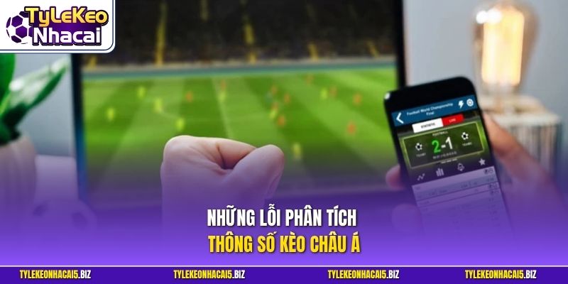 Những lỗi phân tích thông số kèo châu Á