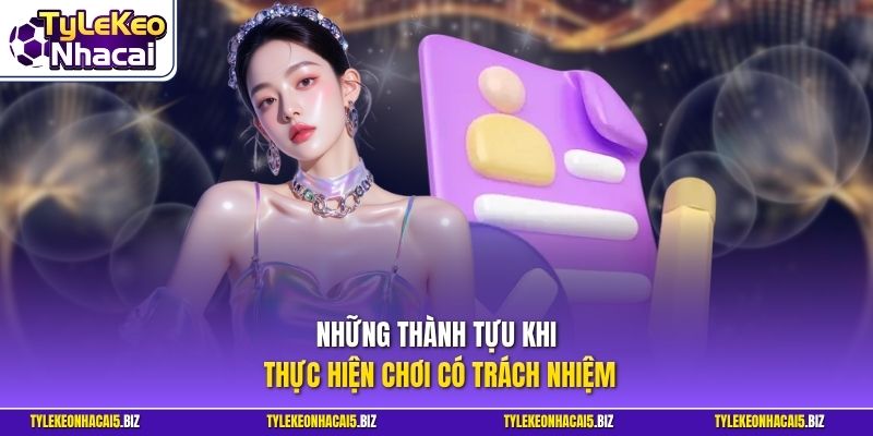 Những thành tựu khi thực hiện chơi có trách nhiệm