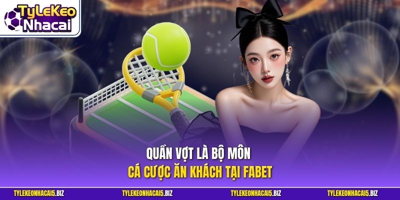 Quần vợt là bộ môn cá cược ăn khách tại FABET