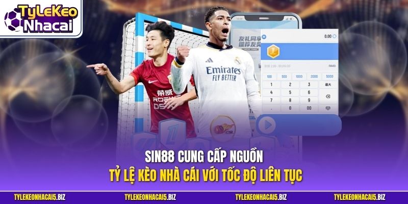 SIN88 cung cấp nguồn Tỷ Lệ Kèo Nhà Cái với tốc độ liên tục